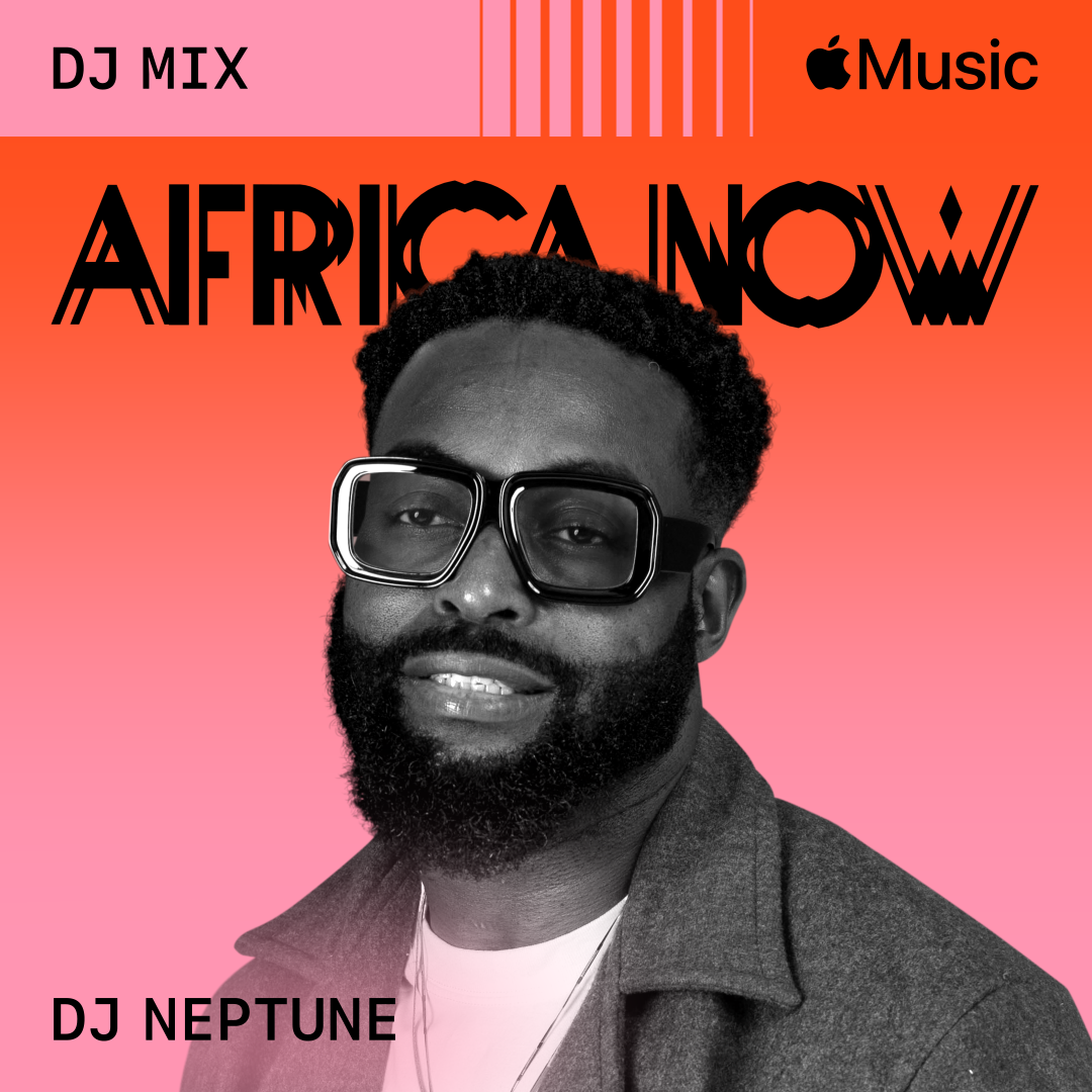 Apple Music Launches Its Next Africa Now DJ Mix Featuring DJ Neptune
