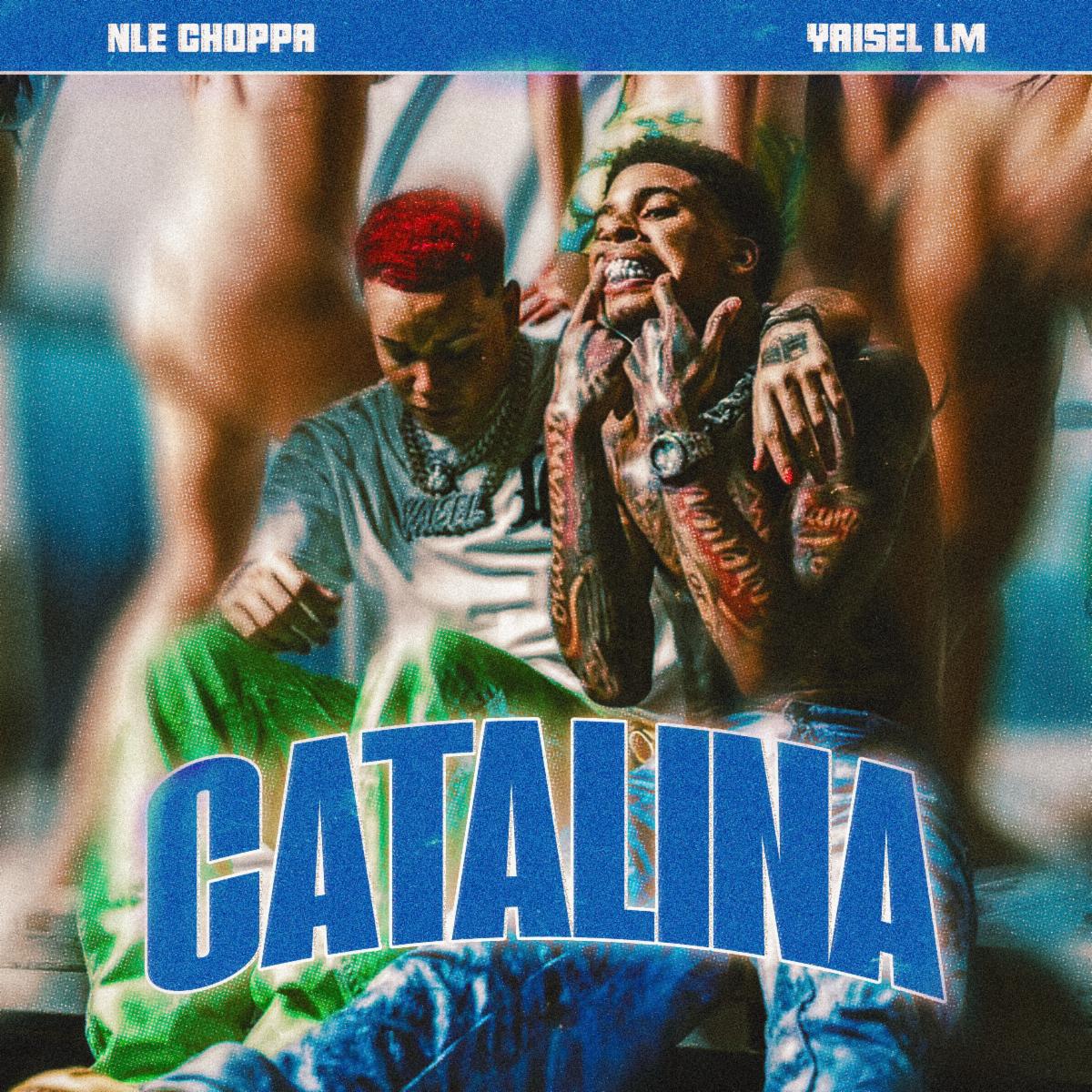 NLE Choppa Drops Latin Banger “Catalina” Featuring Yaisel LM